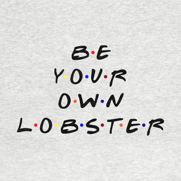 Be your own lobster. (Black Text) by TMW Design